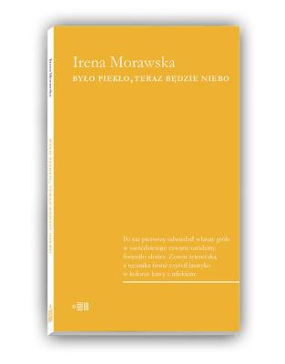 Było piekło, teraz będzie niebo. Autor: Morawska Irena. SmakLiter.pl Okładka książki Było piekło, teraz będzie niebo