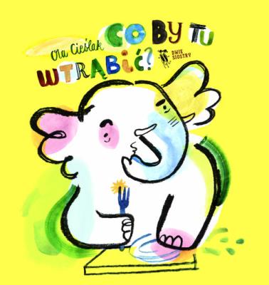 Co by tu wtrąbić ?. Autor: Cieślak Ola. SmakLiter.pl Okładka książki Co by tu wtrąbić ?