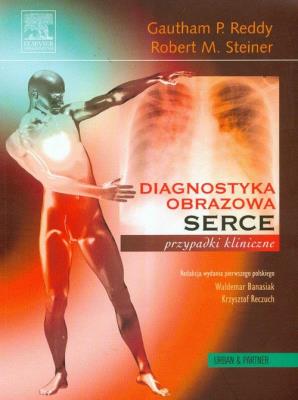 Diagnostyka obrazowa serca przypadki kliniczne. Autor: Reddy Gautham P., Steiner Robert M.. SmakLiter.pl Okładka książki Diagnostyka obrazowa serca przypadki kliniczne