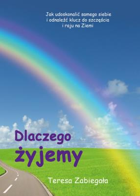 Dlaczego żyjemy. Autor: Teresa Zabiegała. SmakLiter.pl Okładka książki Dlaczego żyjemy