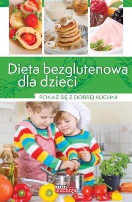 Dobra kuchnia. Dieta bezglutenowa dla dzieci. Autor: Zioła-Zemczak Katarzyna. SmakLiter.pl Okładka książki Dobra kuchnia. Dieta bezglutenowa dla dzieci