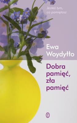 Dobra pamięć, zła pamięć. Autor: Ewa Woydyłło. SmakLiter.pl Okładka książki Dobra pamięć, zła pamięć