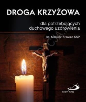Droga krzyżowa dla potrzebujących duchowego uzdrow. Autor: ks. Mariusz Krawiec SSP. SmakLiter.pl Okładka książki Droga krzyżowa dla potrzebujących duchowego uzdrow