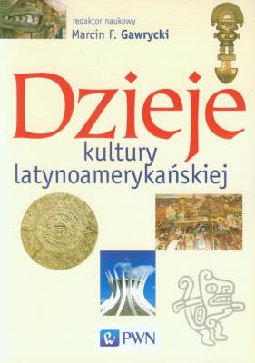 Dzieje kultury latynoamerykańskiej. Autor: Gawrycki Marcin F.. SmakLiter.pl Okładka książki Dzieje kultury latynoamerykańskiej