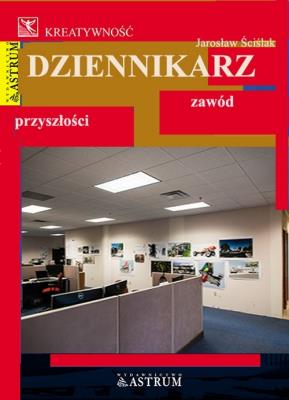 Dziennikarz. Zawód przyszłości. Autor: Jarosław Ściślak. SmakLiter.pl Okładka książki Dziennikarz. Zawód przyszłości