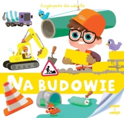 Okładka książki Encyklopedia dla malucha. Na budowie