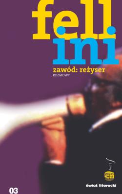 Fellini Zawód reżyser. Autor: Federico Fellini, Rita Cirio. SmakLiter.pl Okładka książki Fellini Zawód reżyser