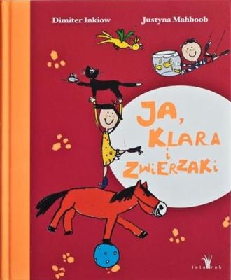 Ja, Klara i zwierzaki w.2014. Autor: Inkiow Dimiter, Justyna Mabhobb. SmakLiter.pl Okładka książki Ja, Klara i zwierzaki w.2014