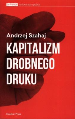 Kapitalizm drobnego druku. Autor: Szahaj Andrzej. SmakLiter.pl Okładka książki Kapitalizm drobnego druku
