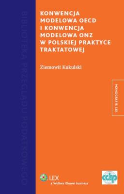 Konwencja Modelowa OECD i Konwencja Modelowa w polskiej praktyce traktatowej. Autor: Kukulski Ziemowit. SmakLiter.pl Okładka książki Konwencja Modelowa OECD i Konwencja Modelowa w polskiej praktyce traktatowej