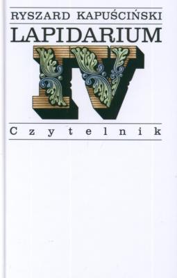 Lapidarium IV. Autor: Ryszard Kapuściński. SmakLiter.pl Okładka książki Lapidarium IV