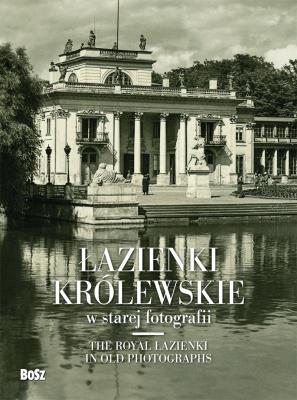 Łazienki królewskie w starej fotografii. Autor: Jamski Piotr Jacek. SmakLiter.pl Okładka książki Łazienki królewskie w starej fotografii