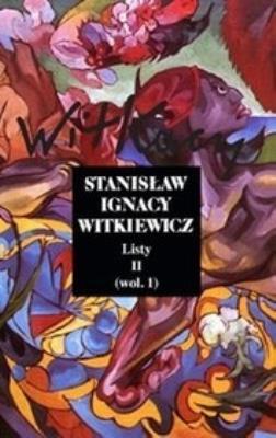 Listy T.2 cz.1 - Stanisław Ignacy Witkiewicz. Autor: Stanisław Ignacy Witkiewicz. SmakLiter.pl Okładka książki Listy T.2 cz.1 - Stanisław Ignacy Witkiewicz