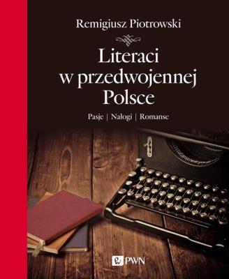 Literaci w przedwojennej Polsce. Autor: Piotrowski Remigiusz. SmakLiter.pl Okładka książki Literaci w przedwojennej Polsce