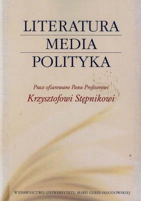 Literatura media polityka. Autor: Magdalena Piechota. SmakLiter.pl Okładka książki Literatura media polityka