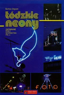 Łódzkie neony. Autor: Stępień Bartosz. SmakLiter.pl Okładka książki Łódzkie neony