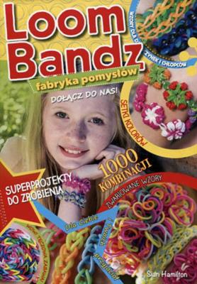 Loom Bandz Fabryka pomysłów. Autor: Hamilton Sian. SmakLiter.pl Okładka książki Loom Bandz Fabryka pomysłów