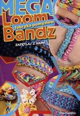 Okładka książki Loom Bandz Mega fabryka pomysłów