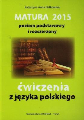 Matura 2015 Język Polski ćwiczenia ZPiR. Autor: Fiałkowska Katarzyna Anna. SmakLiter.pl Okładka książki Matura 2015 Język Polski ćwiczenia ZPiR