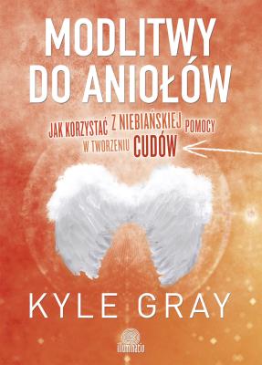 Modlitwy do aniołów. Autor: Kyle Gray . SmakLiter.pl Okładka książki Modlitwy do aniołów
