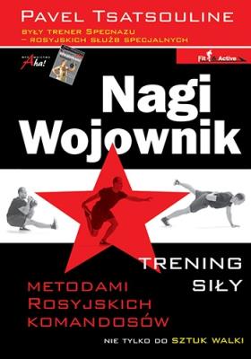 Nagi wojownik. Trening siły metodami. Autor: Pavel Tsatsouline. SmakLiter.pl Okładka książki Nagi wojownik. Trening siły metodami
