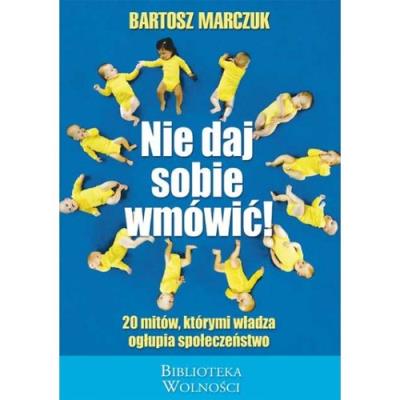Nie daj sobie wmówić!. Autor: Bartosz Marczuk. SmakLiter.pl Okładka książki Nie daj sobie wmówić!