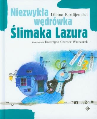 Niezwykła wędrówka Ślimaka Lazura EZOP. Autor: Bardijewska Liliana. SmakLiter.pl Okładka książki Niezwykła wędrówka Ślimaka Lazura EZOP