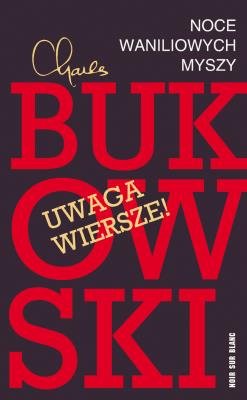 Noce waniliowych myszy. Wybór wierszy. Autor: Charles Bukowski. SmakLiter.pl Okładka książki Noce waniliowych myszy. Wybór wierszy