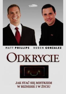 Odkrycie. Jak stać się mistrzem w biznesie.... Autor: Phillips Matt, Gonzalez Ruben. SmakLiter.pl Okładka książki Odkrycie. Jak stać się mistrzem w biznesie...