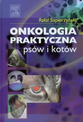 Onkologia praktyczna psów i kotów. Autor: Sapierzyński Rafał. SmakLiter.pl Okładka książki Onkologia praktyczna psów i kotów