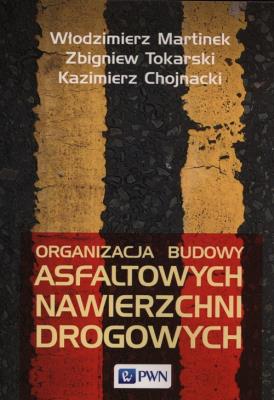 Organizacja budowy asfaltowych nawierzchni drogowych. Autor: Martinek Włodzimierz, Tokarski Zbigniew, Chojnacki Kazimierz. SmakLiter.pl Okładka książki Organizacja budowy asfaltowych nawierzchni drogowych