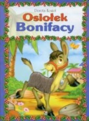 Osiołek Bonifacy TW. Autor: Kozioł Dorota. SmakLiter.pl Okładka książki Osiołek Bonifacy TW
