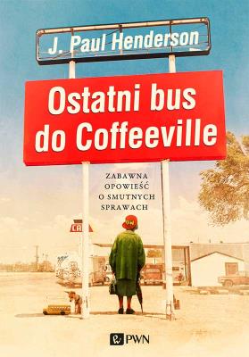Ostatni bus do Coffeeville. Zabawna opowieść.... Autor: Henderson J.Paul. SmakLiter.pl Okładka książki Ostatni bus do Coffeeville. Zabawna opowieść...