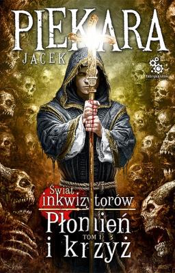 Płomień i krzyż. Tom 1. Autor: Jacek Piekara. SmakLiter.pl Okładka książki Płomień i krzyż. Tom 1