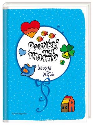 Poczytaj mi mamo. Księga piąta. Autor: Bahdaj Adam, Wiera Badalska, Wanda Chotomska, Małgorzata Musierowicz. SmakLiter.pl Okładka książki Poczytaj mi mamo. Księga piąta