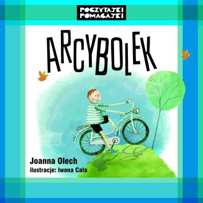 Poczytajki pomagajki. ArcyBolek. Autor: Olech Joanna. SmakLiter.pl Okładka książki Poczytajki pomagajki. ArcyBolek