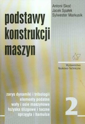Podstawy konstrukcji maszyn Tom 2. Zarys dynamiki. Autor: Skoć Antoni, Spałek Jacek, MARKUSIK SYLWESTER. SmakLiter.pl Okładka książki Podstawy konstrukcji maszyn Tom 2. Zarys dynamiki