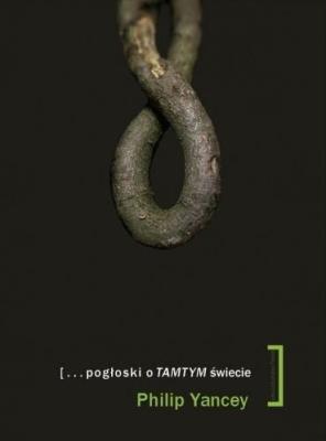 Pogłoski o tamtym świecie. Autor: Yancey Philip. SmakLiter.pl Okładka książki Pogłoski o tamtym świecie