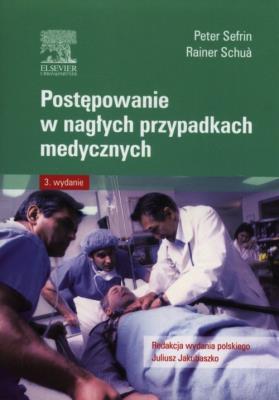 Postępowanie w nagłych przypadkach medycznych. Autor: Sefrin Peter, Schua Rainer. SmakLiter.pl Okładka książki Postępowanie w nagłych przypadkach medycznych