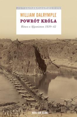 Okładka książki Powrót króla. Bitwa o Afganistan 1839-42