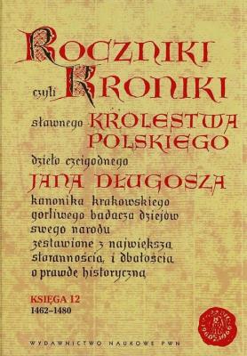 Okładka książki Roczniki czyli Kroniki sławnego Królestwa Polskiego Księga 12 1462-1480