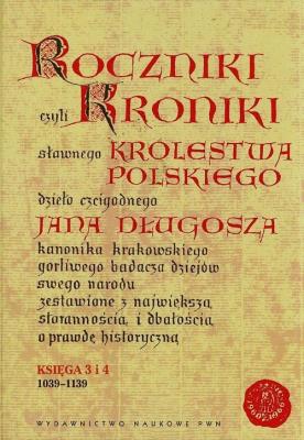 Okładka książki Roczniki czyli Kroniki sławnego Królestwa Polskiego Księga 3 i 4 1039-1139