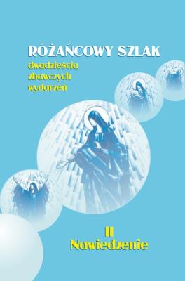 Różańcowy szlak. Dwadzieścia zbawczych wydarzeń. II. Nawiedzenie. Autor: ks.Szczepaniec Stanisław. SmakLiter.pl Okładka książki Różańcowy szlak. Dwadzieścia zbawczych wydarzeń. II. Nawiedzenie
