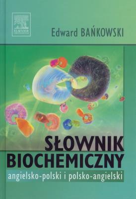 Słownik biochemiczny angielsko-polski polsko-angielski. Autor: Bańkowski Edward. SmakLiter.pl Okładka książki Słownik biochemiczny angielsko-polski polsko-angielski