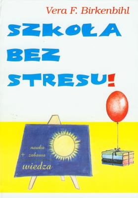 Szkoła bez stresu. Autor: Birkenbihl Vera F.. SmakLiter.pl Okładka książki Szkoła bez stresu