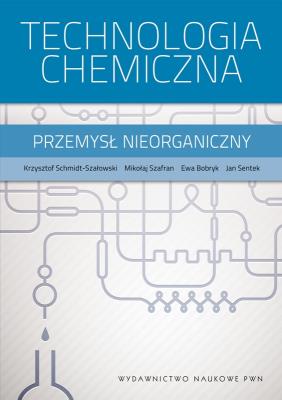 Technologia chemiczna. Autor: Schmidt-Szałowski Krzysztof, Szafran Mikołaj, Bobryk Ewa, Sentek Jan. SmakLiter.pl Okładka książki Technologia chemiczna