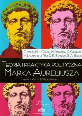 Teoria i praktyka polityczna Marka Aureliusza. Autor: Opracowanie zbiorowe. SmakLiter.pl Okładka książki Teoria i praktyka polityczna Marka Aureliusza