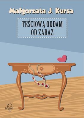 Teściową oddam od zaraz. Autor: Kursa Małgorzata J.. SmakLiter.pl Okładka książki Teściową oddam od zaraz