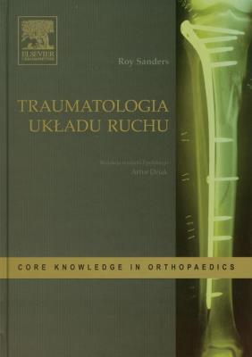 Traumatologia układu ruchu. Autor: Sanders Roy. SmakLiter.pl Okładka książki Traumatologia układu ruchu