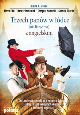 Trzech panów w łódce (nie licząc psa) z angielskim. Autor: Jerome Jerome K., Fihel Marta, red. nauk. Dariusz Jemielniak. SmakLiter.pl Okładka książki Trzech panów w łódce (nie licząc psa) z angielskim
